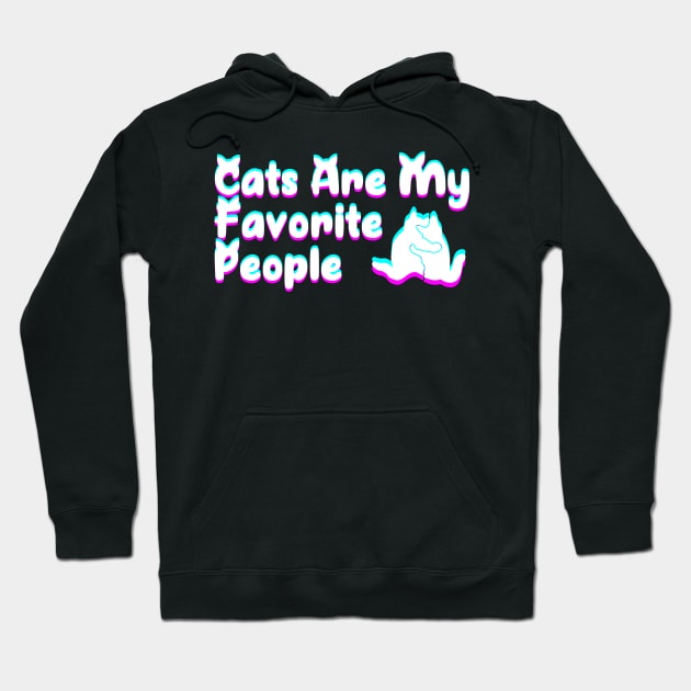 Cats Are My Favorite People Hoodie by P-ashion Tee